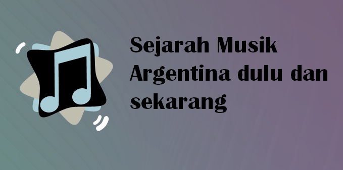 sejarah musik argentina dulu dan sekarang