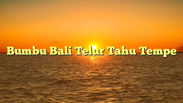 Bumbu Bali Telur Tahu Tempe