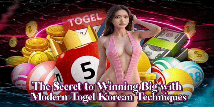 The Secret to Winning Big with Modern Togel Korean Techniques