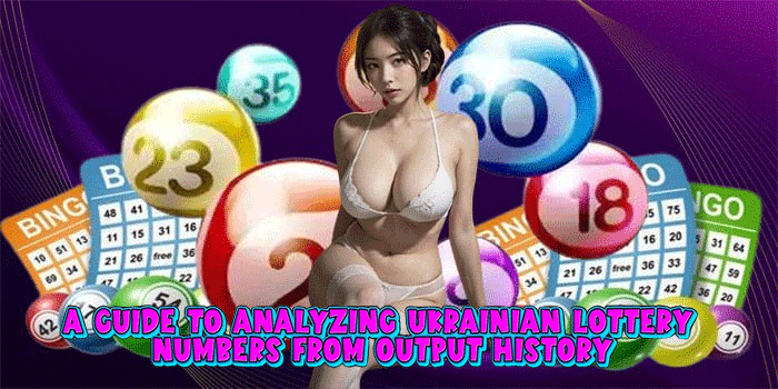 A Guide to Analyzing Ukrainian Lottery Numbers from Output History